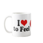 I Love to Feel Mugs