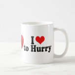 I Love to Hurry Coffee Mugs