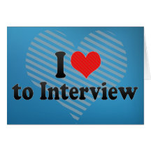 I Love to Interview Greeting Cards