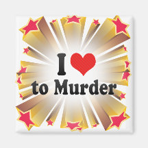I Love to Murder Fridge Magnet