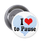 I Love to Pause Pinback Button