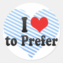 I Love to Prefer Round Stickers