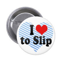 I Love to Slip Button