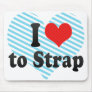 I Love to Strap Mouse Pads