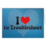 I Love to Troubleshoot Card