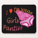 I love to wear Girls Panties mousepads