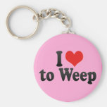 I Love to Weep Keychains