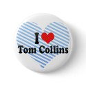 I Love Tom Collins buttons