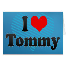 I love Tommy Greeting Cards