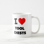 I love Tool Chests Coffee Mugs