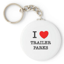 I Love Trailer Parks Keychains