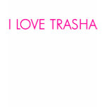 I Love Trasha Tee t-shirts