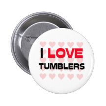 I LOVE TUMBLERS PINBACK BUTTONS