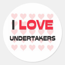 I LOVE UNDERTAKERS ROUND STICKERS