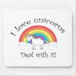 I love unicorns Deal with it! Mouse Pads