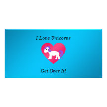 I love unicorns get over it custom photo card