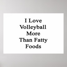 I Love Volleyball More Than Fatty Foods Posters