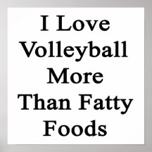 I Love Volleyball More Than Fatty Foods Posters