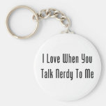 I Love When You Talk Nerdy To Me Keychain