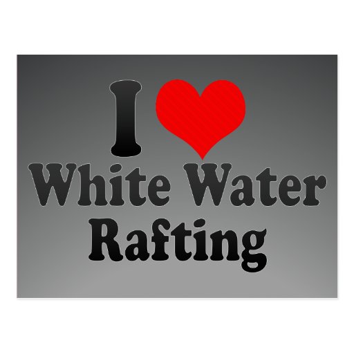 I love White Water Rafting Postcards