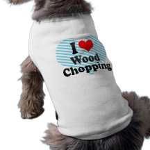 I love Wood Chopping Pet T Shirt