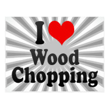 I love Wood Chopping Post Card