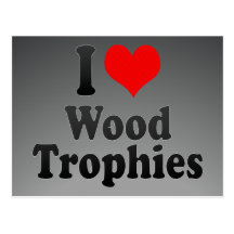 I love Wood Trophies Postcard