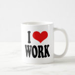 I Love Work Coffee Mug