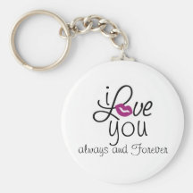 i LOVE you always and Forever Key Chains