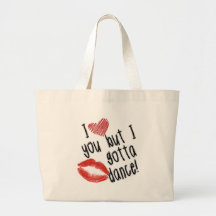 I Love You but I gotta Dance! Tote Bags