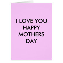 I LOVE YOU HAPPY MOTHERS DAY GREETING CARDS