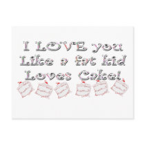 I Love You Like A Fat Kid Loves Cake