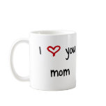 I Love You, Mom Coffee Mug