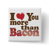 I Love You More Than Bacon Button