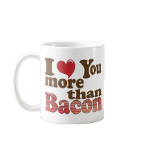 I Love You More Than Bacon Mug