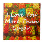I Love You More Than Sugar Tile