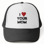 I LOVE YOUR MOM hats