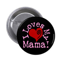 I loves my Mama Pinback Buttons