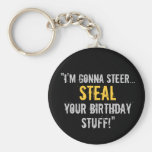 “I’m Gonna Steal Your Birthday Stuff” Keychains