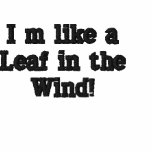 I’m like a Leaf in the Wind! embroidered shirts