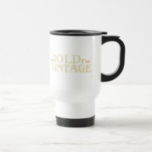 I’m not old I’m vintage Coffee Mugs