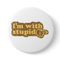 I’m with stupid pinback button