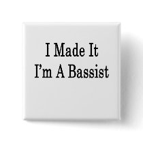I Made It I'm A Bassist
