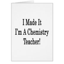 I Made It I'm A Chemistry Teacher Greeting Cards