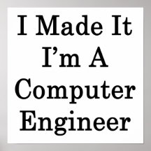I Made It I'm A Computer Engineer Poster
