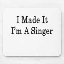 I Made It I'm A Singer Mousepads