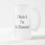 I Made It I'm An Illustrator Mugs