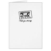 I Made You A Mix Tape Greeting Cards