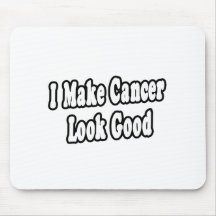 I Make Cancer Look Good Mouse Pads