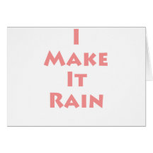 I Make It Rain! Greeting Card